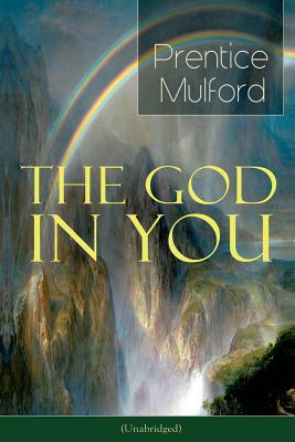 The God in You (Unabridged): How to Connect With Your Inner Forces - From one of the New Thought pioneers, Author of Thoughts are Things, Your Forc