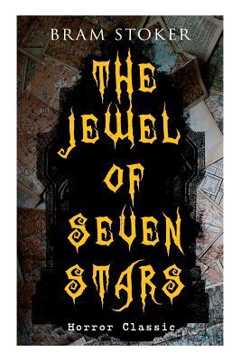 THE JEWEL OF SEVEN STARS (Horror Classic): Thrilling Tale of a Weird Scientist's Attempt to Revive an Ancient Egyptian Mummy