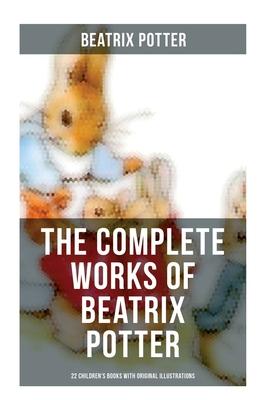 The Complete Works of Beatrix Potter: 22 Children's Books with Original Illustrations: The Tale of Peter Rabbit, The Tale of Squirrel Nutkin, The Tale Subscription