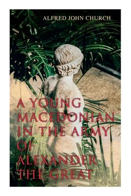 A Young Macedonian in the Army of Alexander the Great