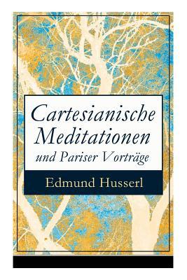 Cartesianische Meditationen und Pariser Vortrge: Eine Einleitung in die Phnomenologie