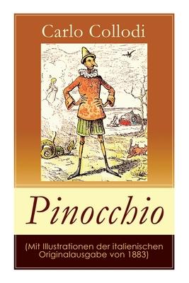 Pinocchio (Mit Illustrationen der italienischen Originalausgabe von 1883): Die Abenteuer des Pinocchio (Das hlzerne Bengele) - Der beliebte Kinderkla