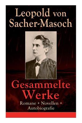 Gesammelte Werke: Romane + Novellen + Autobiografie: 73 Titel: Venus im Pelz + Katharina II + Lola + Polnische Geschichten + Mondnacht +