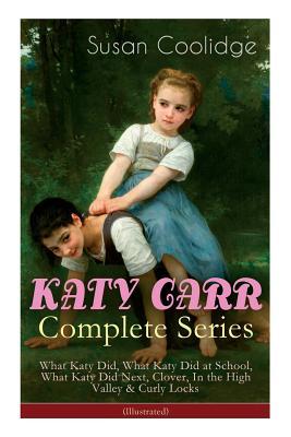 KATY CARR Complete Series: What Katy Did, What Katy Did at School, What Katy Did Next, Clover, In the High Valley & Curly Locks (Illustrated): Ch