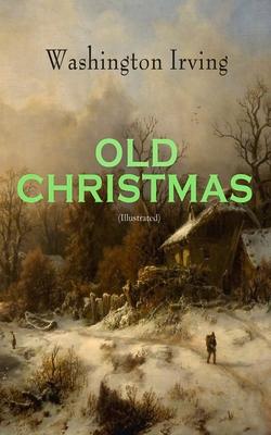 OLD CHRISTMAS (Illustrated): Warm-Hearted Tales of Christmas Festivities & Celebrations Subscription