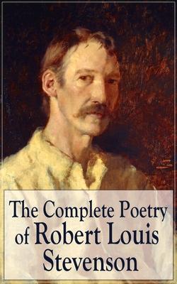 The Complete Poetry of Robert Louis Stevenson: A Child's Garden of Verses, Underwoods, Songs of Travel, Ballads and Other Poems Subscription