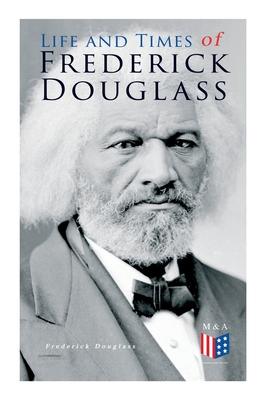 Life and Times of Frederick Douglass: His Early Life as a Slave, His Escape From Bondage and His Complete Life Story Subscription
