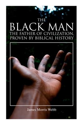 The Black Man, the Father of Civilization, Proven by Biblical History