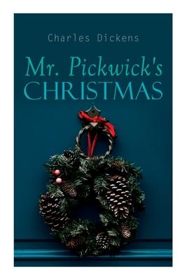 Mr. Pickwick's Christmas: Winter Holiday Adventures at the Manor Farm