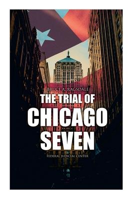 The Trial of Chicago Seven: True Story behind the Headlines (Including the Transcript of the Trial)