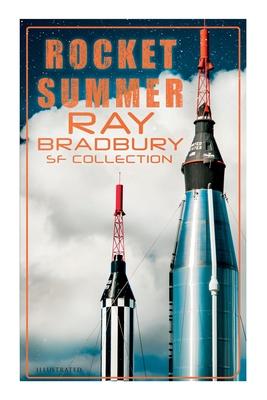 Rocket Summer: Ray Bradbury SF Collection (Illustrated): Space Stories: Jonah of the Jove-Run, Zero Hour, Rocket Summer, Lorelei of t