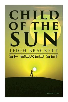 Child of the Sun: Leigh Brackett SF Boxed Set (Illustrated): Black Amazon of Mars, Child of the Sun, Citadel of Lost Ships, Enchantress