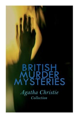 British Murder Mysteries - Agatha Christie Collection: The Man in the Brown Suit, the Secret Adversary, the Murder on the Links, Hercule Poirot's Case