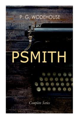 Psmith - Complete Series: Mike, Mike and Psmith, Psmith in the City, the Prince and Betty and Psmith, Journalist