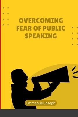 Overcoming Fear of Public Speaking