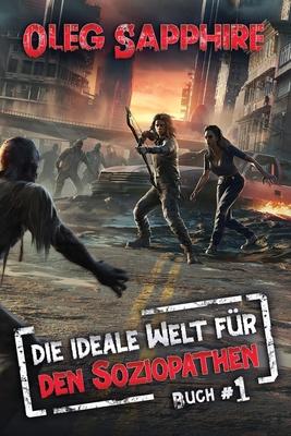 Die ideale Welt fr den Soziopathen (Buch 1): Eine apokalyptische LitRPG-Abenteuer