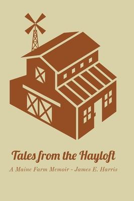 Tales from the Hayloft: A Maine Farm Memoir