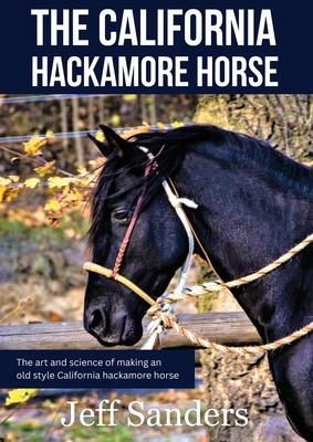 The California Hackamore Horse - The Art and Science of Making an Old Style California Hackamore Horse Subscription