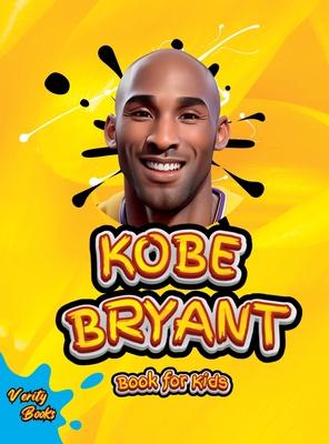 Kobe Bryant Book for Kids: The ultimate kid's biography of the legend, Kobe Bryant, colored pages Ages(6-12).