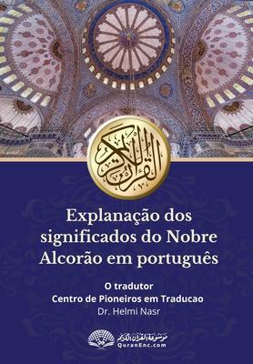 Explanao dos significados do Nobre Alcoro em portugus: Translation of the Meanings of the Quran in Portuguese Language