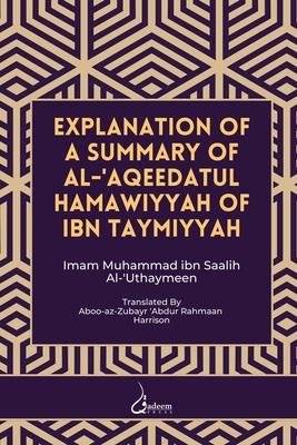 Explanation of a Summary of Al Aqeedatul Hamawiyyah: Authored by Ibn Taymiyyah