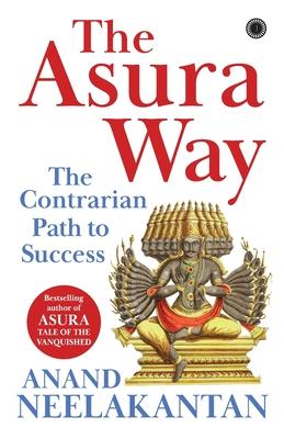 The Asura Way: The Contrarian Path to Success