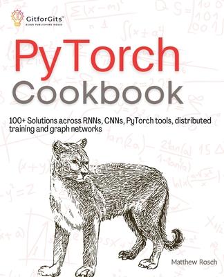 PyTorch Cookbook: 100+ Solutions across RNNs, CNNs, python tools, distributed training and graph networks