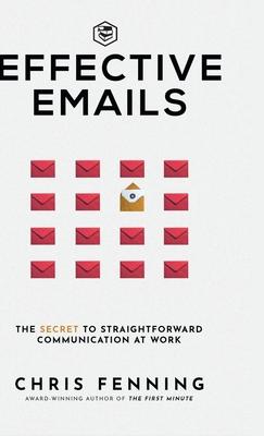 Effective Emails: The secret to straightforward communication at work: 1 (Business Communication Skills)