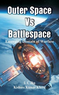 Outer Space Vs Battlespace: Emerging Domain of Warfare