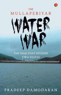 The Mullaperiyar Water War: The Dam That Divided Two States Subscription