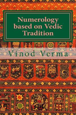 Numerology based on Vedic Tradition: Learning to make a Karmic Horoscope and benefit from it to do the appropriate Present Karma for inner Peace and H