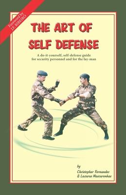 The Art of Self Defense: A do-it-yourself, self-defense guide for security personnel and for the lay-man