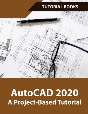 AutoCAD 2020 A Project-Based Tutorial: Floor Plans, Elevations, Printing, 3D Architectural Modeling, and Rendering Subscription