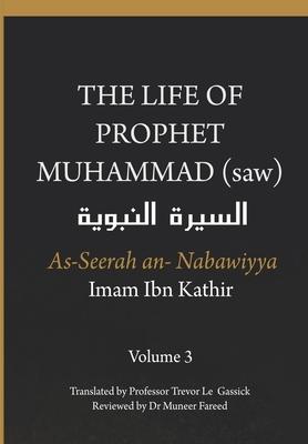 The Life of the Prophet Muhammad (saw) - Volume 3 - As Seerah An Nabawiyya - &#1575;&#1604;&#1587;&#1610;&#1585;&#1577; &#1575;&#1604;&#1606;&#1576;&#