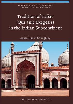 Tradition of Tafsir (Qur'&#257;nic Exegesis) in the Indian Subcontinent