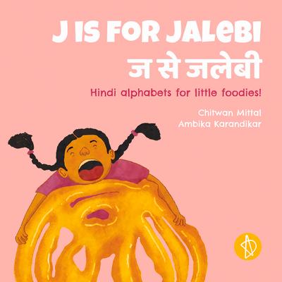 J Is for Jalebi: Hindi Alphabets for Little Foodies!