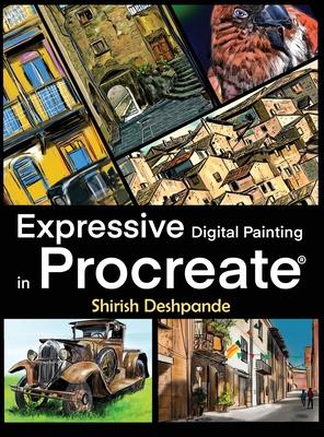 Expressive Digital Painting in Procreate: Learn to draw and paint stunningly beautiful, expressive illustrations on iPad