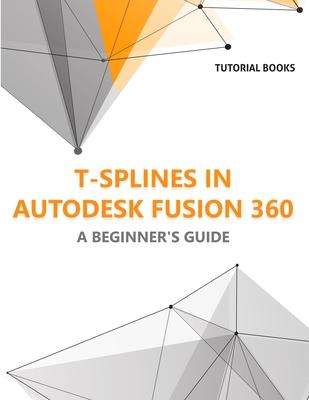 T-splines in Autodesk Fusion 360: A Beginners Guide