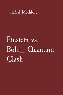 Einstein vs. Bohr_ Quantum Clash