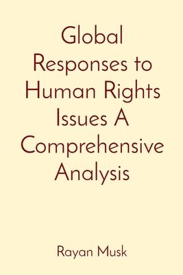 Global Responses to Human Rights Issues A Comprehensive Analysis