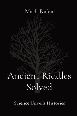 Ancient Riddles Solved: Science Unveils Histories