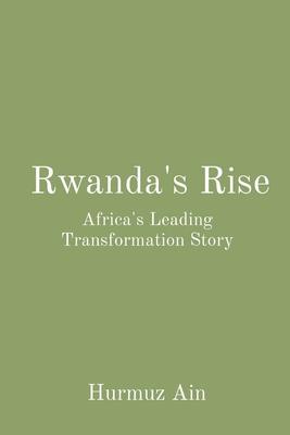 Rwanda's Rise: Africa's Leading Transformation Story