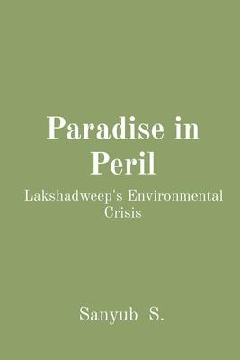 Paradise in Peril: Lakshadweep's Environmental Crisis