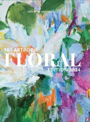 101 Art Book: Floral Edition 2024 (Flowers Through the Eyes of 101 Women Artists From around the world)