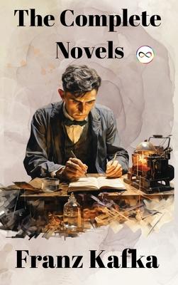 Franz Kafka: The Complete Novels