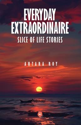 Everyday Extraordinaire: Slice of Life Stories