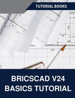 BricsCAD V24 Basics Tutorial (COLORED): A Step-by-Step Guide to CAD Design and Drafting