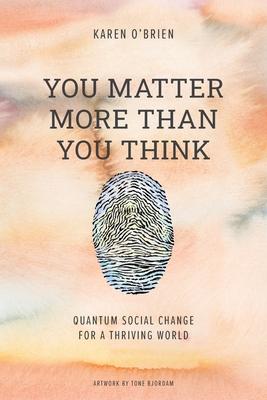 You Matter More Than You Think: Quantum Social Change for a Thriving World