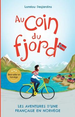 Au coin du fjord: Les aventures d'une Francaise en Norvge