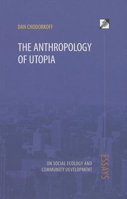 The Anthropology of Utopia: Essays on Social Ecology and Community Development